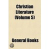 Christian Literature (Volume 5) door General Books