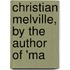 Christian Melville, By The Author Of 'Ma