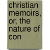 Christian Memoirs, Or, The Nature Of Con by Heman Humphrey