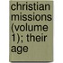 Christian Missions (Volume 1); Their Age