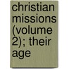 Christian Missions (Volume 2); Their Age by Beatrice Marshall