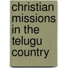 Christian Missions In The Telugu Country door G. Hibbert-Ware