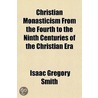 Christian Monasticism From The Fourth To by Isaac Gregory Smith