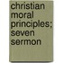 Christian Moral Principles; Seven Sermon