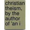 Christian Theism, By The Author Of 'An I door Charles Christian Hennell