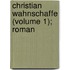 Christian Wahnschaffe (Volume 1); Roman