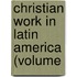 Christian Work In Latin America (Volume