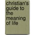Christian's Guide To The Meaning Of Life