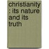 Christianity : Its Nature And Its Truth