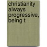 Christianity Always Progressive, Being T door Hugh James Rose