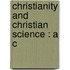 Christianity And Christian Science : A C