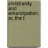 Christianity And Emancipation, Or, The T
