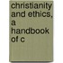 Christianity And Ethics, A Handbook Of C