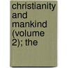 Christianity And Mankind (Volume 2); The by Christian Carl Josias Bunsen