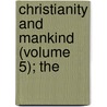 Christianity And Mankind (Volume 5); The by Christian Karl Josias Bunsen