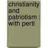 Christianity And Patriotism : With Perti door Paul Borger