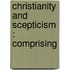 Christianity And Scepticism : Comprising