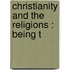 Christianity And The Religions : Being T
