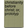 Christianity Before Christ; Or, Prototyp door Charles John Stone