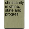 Christianity In China, State And Progres door Richard Ball