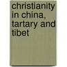 Christianity In China, Tartary And Tibet by Evariste Re�Gis Huc