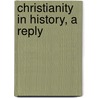 Christianity In History, A Reply by Clay Maccauley