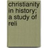 Christianity In History; A Study Of Reli