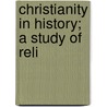 Christianity In History; A Study Of Reli by A.J. Carlyle