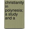 Christianity In Polynesia; A Study And A door Joseph Hillery King