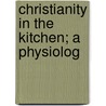 Christianity In The Kitchen; A Physiolog door Mary Tyler Peabody Mann
