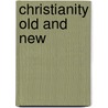Christianity Old And New door Benjamin W. Bacon