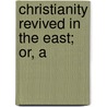 Christianity Revived In The East; Or, A door Dwight