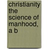 Christianity The Science Of Manhood, A B door David Savage
