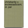 Christianity V. Ecclesiasticism; Or, Par door J. Hitchman