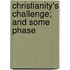 Christianity's Challenge; And Some Phase