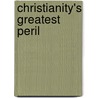Christianity's Greatest Peril door Augustus Conrad Ekholm