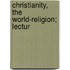 Christianity, The World-Religion; Lectur