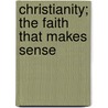 Christianity; The Faith That Makes Sense door Dennis McCallum