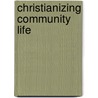 Christianizing Community Life door Richard Henry Edwards
