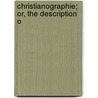 Christianographie; Or, The Description O door Ephraim Pagitt