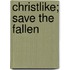Christlike; Save The Fallen