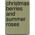 Christmas Berries And Summer Roses