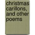 Christmas Carillons, And Other Poems