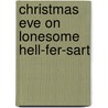 Christmas Eve On Lonesome  Hell-Fer-Sart by John Foxe
