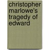 Christopher Marlowe's Tragedy Of Edward door Professor Christopher Marlowe