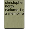 Christopher North (Volume 1); A Memoir O door Mary Wilson Gordon