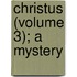 Christus (Volume 3); A Mystery