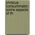 Christus Consummator; Some Aspects Of Th