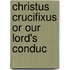 Christus Crucifixus Or Our Lord's Conduc