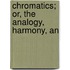 Chromatics; Or, The Analogy, Harmony, An